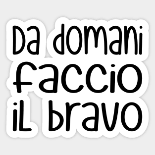 Da domani faccio il bravo - Starting tomorrow, I'll be good (black) Sticker